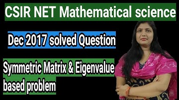 CSIR NET Mathematical science  : 2017 solved question : symmetric Matrix & eigenvalue based problem