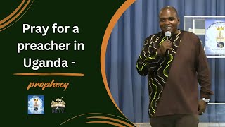 Pray for a preacher in Uganda - prophecy | Teacher Ian Ndlovu