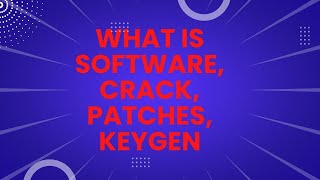 What is Software, Crack, Patches, Keygen.