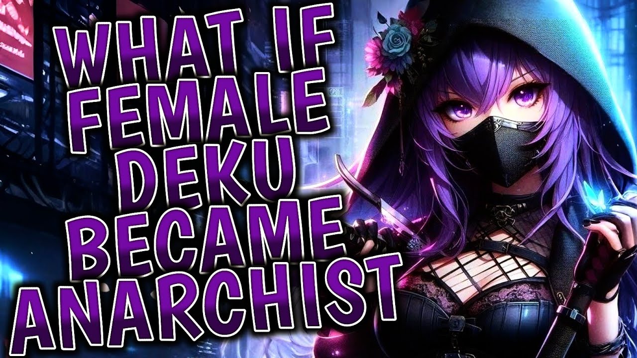 What If Female Deku Became Anarchist ?