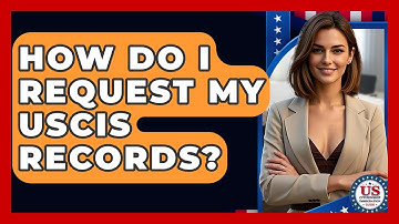 How Do I Request My USCIS Records? - US Citizenship Immigration Guide