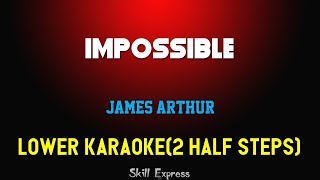 Impossible ( LOWER KEY KARAOKE ) - James Arthur (2 half steps)