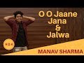 O o jaane jana and jalwa  dance performance by manav sharma a