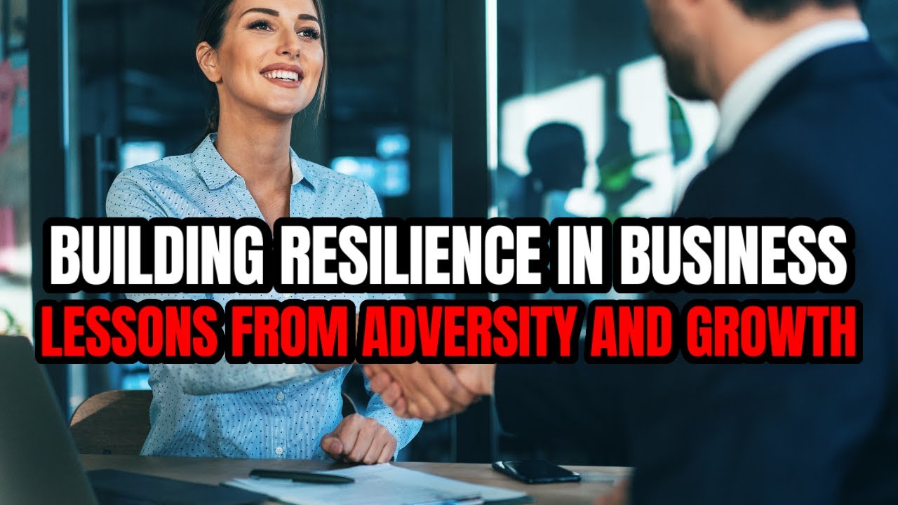 Building Resilience in Business Lessons from Adversity and Growth ...