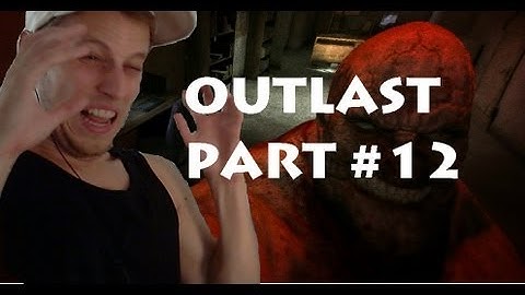 OUTLAST - Why am I even doing this?! Playthrough /Walkthrough /Gameplay HD HQ PART 12