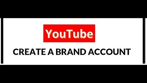 Create a YouTube Brand Account