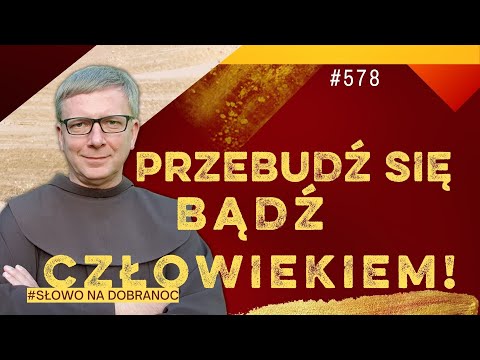 Przebudź się. Bądź człowiekiem. Franciszek Krzysztof Chodkowski. Słowo na Dobranoc |578|