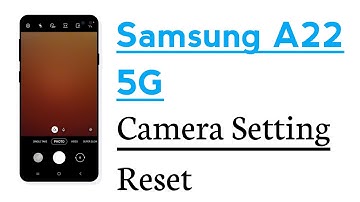 Samsung A22 5G Camera Setting Reset