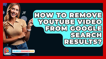 How To Remove YouTube Video From Google Search Results? - SearchEnginesHub.com