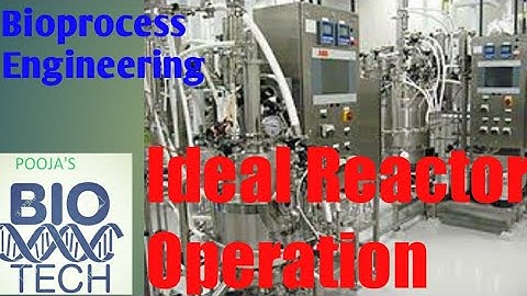 IDEAL REACTOR OPERATION || BIOPROCESS ENGINEERING