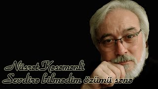 Nüsrət Kəsəmənli - Sevdirə bilmədim özümü sənə - Kamran M. YuniS Resimi
