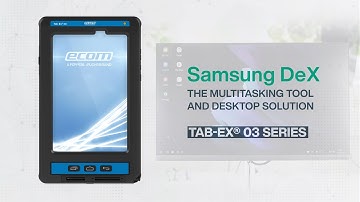 Tab-Ex® 03 & 04 Pro Tablet Series with Samsung DeX – A Desktop Experience and Multitasking Tool
