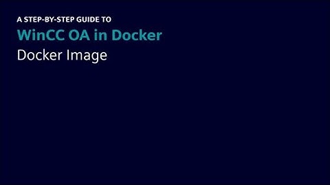 A step-by-step guide: WinCC OA in Docker - Docker Image