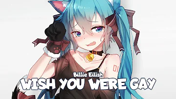 Nightcore - wish you were gay (Billie Eilish) | [Lyrics]