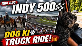 🏁 MINI VLOG | INDY 500 & DOG KI TRUCK RIDE! 🐶🚛