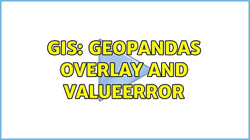 GIS: Geopandas Overlay and ValueError