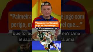 MAURO CEZAR: PALMEIRAS CONTRA LDU É JOGO COMPERIGO, MAS É IMPROVÁVEL QUE...