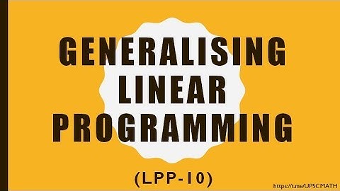 UPSC MATHS OPTIONAL | GENERALISING LINEAR PROGRAMMING | LPP 10
