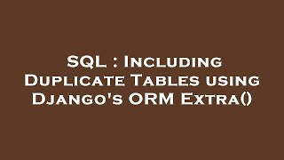 SQL : Including Duplicate Tables using Django's ORM Extra()