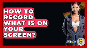 How To Record What Is On Your Screen? - LearnToDIY360.com