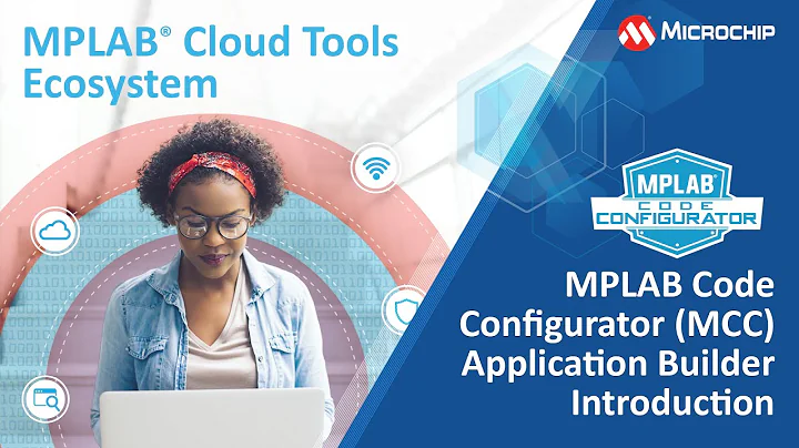 MPLAB® Cloud Tools - MPLAB Code Configurator MCC Application Builder Introduction