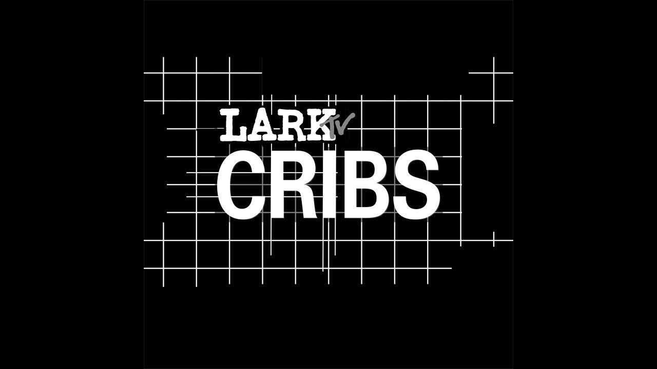 LarkTV Cribs