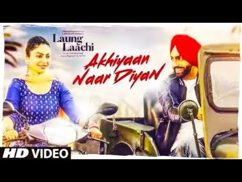Akhiyaan Naar Diyaan Laung Laachi Ammy Virk HD Video -