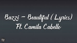 Bazzi - Beautiful (Lyrics) Ft. Camila Cabello
