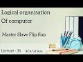 Master Slave Flip flop || Logical organisation || BCA || NEP ||