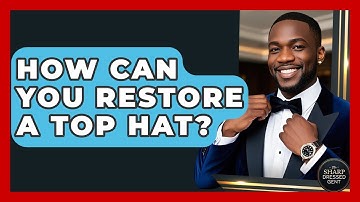 How Can You Restore A Top Hat? - The Sharp Dressed Gent