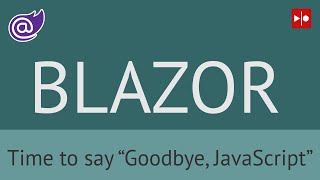 Blazor: Time to say "Goodbye, JavaScript"