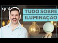 Iluminação: TUDO sobre lâmpadas e como iluminar | Decore Você Mesmo | Maurício Arruda