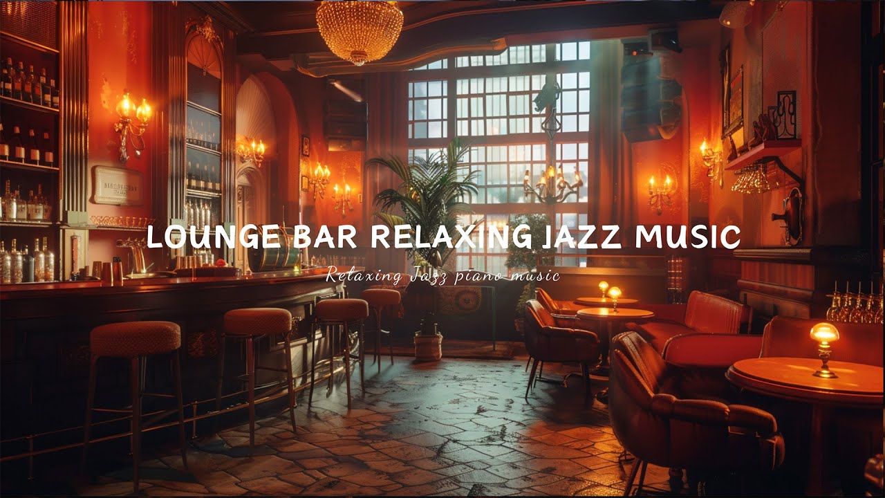 Lounge Bar & Jazz Ambience with Jazz Music Relaxing ~🍷 Soothing ...