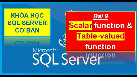 Bài 9: T-SQL - Tạo và sử dụng Function trong SQL Server, scalar function & table-valued function