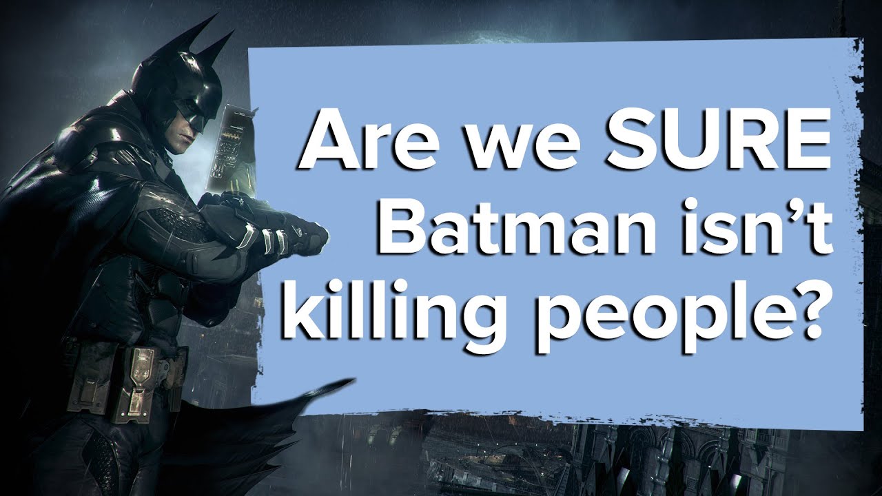 Batman Arkham Knight: Are we SURE Batman isn't killing people? - YouTube