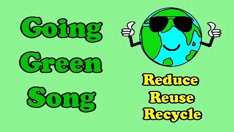 Going Green Song / Earth Day / Environment / Reduce, Reuse, Recycle