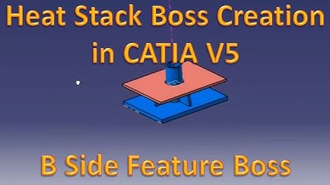 Heat Stack Boss Creation | 3D | CAD CATIA V5 | B Side Feature