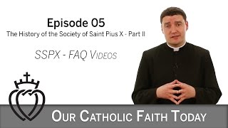 Part II - The History of the Society of St. Pius X - Episode 05 - SSPX FAQ Videos