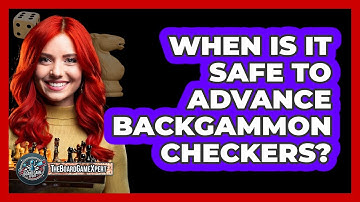 When Is It Safe To Advance Backgammon Checkers?