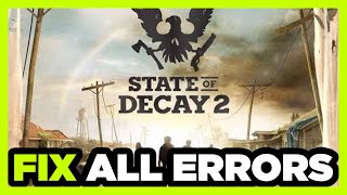 FIX State of Decay 2 Crashing, Not Launching, Freezing, Stuck, Black Screen & Errors