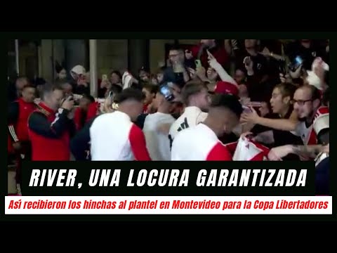 RIVER Y LA LOCURA GARANTIZADA: Así recibieron al plantel en Uruguay para enfrentar a Nacional