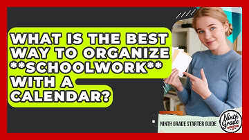 What Is The Best Way To Organize **schoolwork** With A Calendar? - Ninth Grade Starter Guide