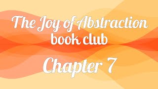 The Joy of Abstraction book club — Chapter 7