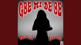 Gbe Mi De Be (feat. SCEPTER)