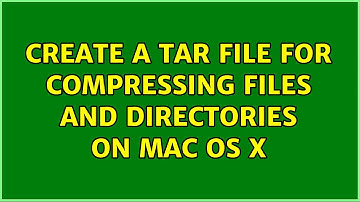 Create a tar file for compressing files and directories on Mac OS X (5 Solutions!!)