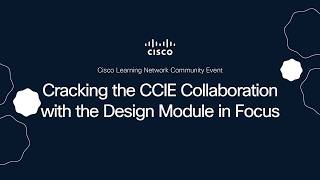 Cracking the CCIE Collaboration with the Design Module in Focus