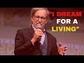 Steven Spielberg Inspirational Speech | I Dream for a Living