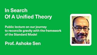 In Search Of A Unified Theory – Prof. Ashoke Sen