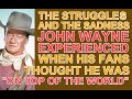 The STRUGGLES & SADNESS John Wayne EXPERIENCED when his fans thought he was "ON TOP OF THE WORLD"!