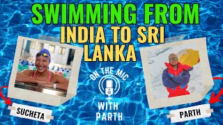 Swimming From India to Sri Lanka | India&#39;s Top Ultra Swimmer- Sucheta Deb Burman